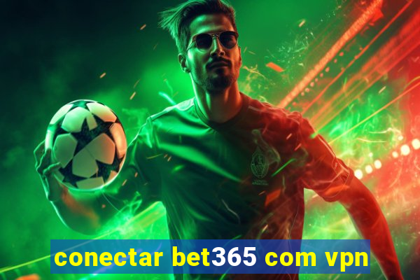 conectar bet365 com vpn